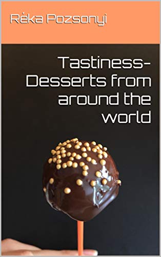 Tastiness-Desserts from around the world (English Edition)