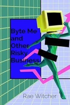 Paperback Byte Me and Other Risky Business: Creating a Culture of Cyber Safety Book