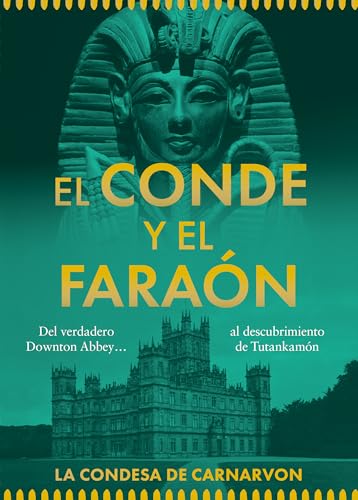 El conde y el faraón: Del Downton Abbey real... al descubrimiento de Tutankamón