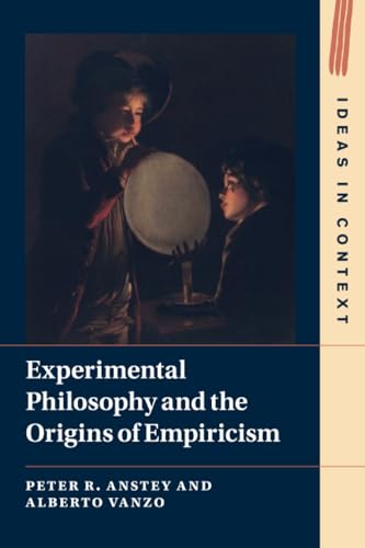 Experimental Philosophy and the Origins of Empiricism (Ideas in Context, Series Number 145)