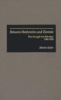 Between Hashemites and Zionists: The Struggle for Palestine, 1908-1988 0841911762 Book Cover