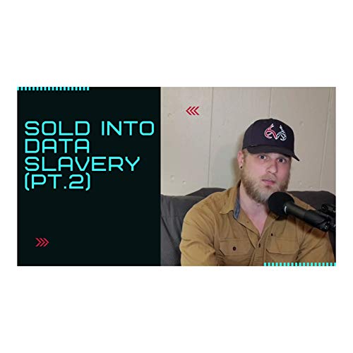 Ep. 7: "Sold Into Data Slavery (Pt.2)"