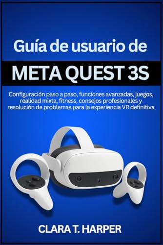Guía de usuario de Meta Quest 3S: Configuración paso a paso, funciones avanzadas, juegos, realidad mixta, fitness, consejos profesionales y resolución de problemas para la experiencia VR definitiva
