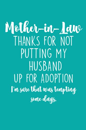 Mother-in-Law Thanks For Not Putting My Husband Up For Adoption: Lined Journal Gift for Mother in Law from Daughter-in-Law Humorous Keepsake Notebook ... Than A Greeting Card (Mother In Law Gifts)