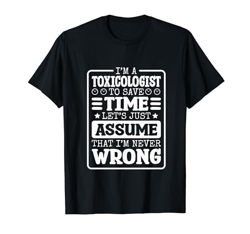 Toxicologist I'm Never Wrong, Toxicologist and Toxicology T-Shirt