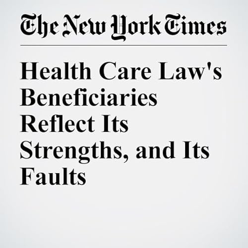 Health Care Law's Beneficiaries Reflect Its Strengths, and Its Faults cover art