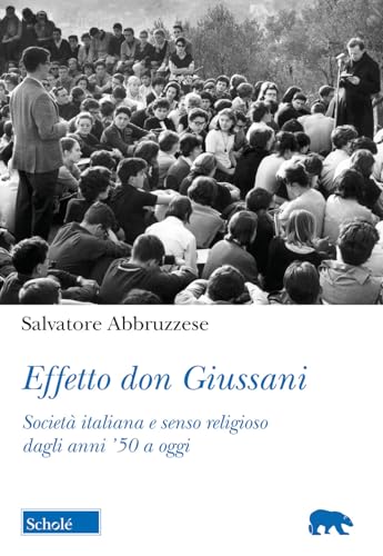 Effetto don Giussani. Società italiana e senso religioso dagli anni '50 a ogg