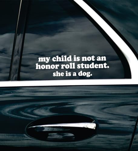 My Child is Not an Honor Roll Student She is A Dog Car Decal Bumper Sticker Auto Accessories JDM Windshield Truck Mirror image 5