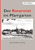 Der Rotarmist im Pfarrgarten: Eine Kindheit im Krieg 3738621059 Book Cover