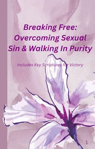 Breaking Free: Overcoming Sexual Sin & Walking In Purity: Includes Key Scriptures for Victory (English Edition)