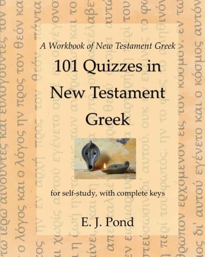 101 Quizzes in New Testament Greek: with complete keys (A Workbook of New Testament Greek)