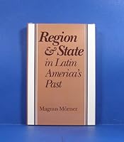 Region and State in Latin America's Past (The Johns Hopkins Symposia in Comparative History) 0801844789 Book Cover