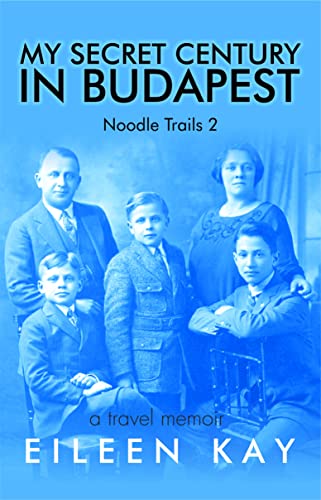 Noodle Trails 2, a Travel Memoir: My Secret Century in Budapest, One Senior Woman’s Journey into a Genealogy Mystery, Hungarian and Jewish culture, ancestry, ... a new life (Noodle Trails, travel memoirs)