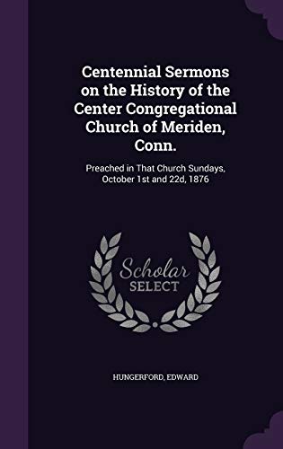 Centennial Sermons on the History of the Center... 1354506685 Book Cover