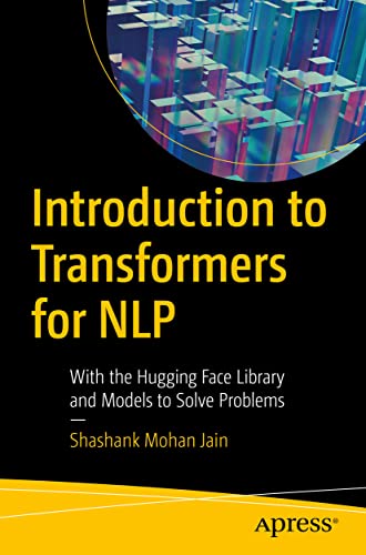 Introduction to Transformers for NLP: With the Hugging Face Libra...
