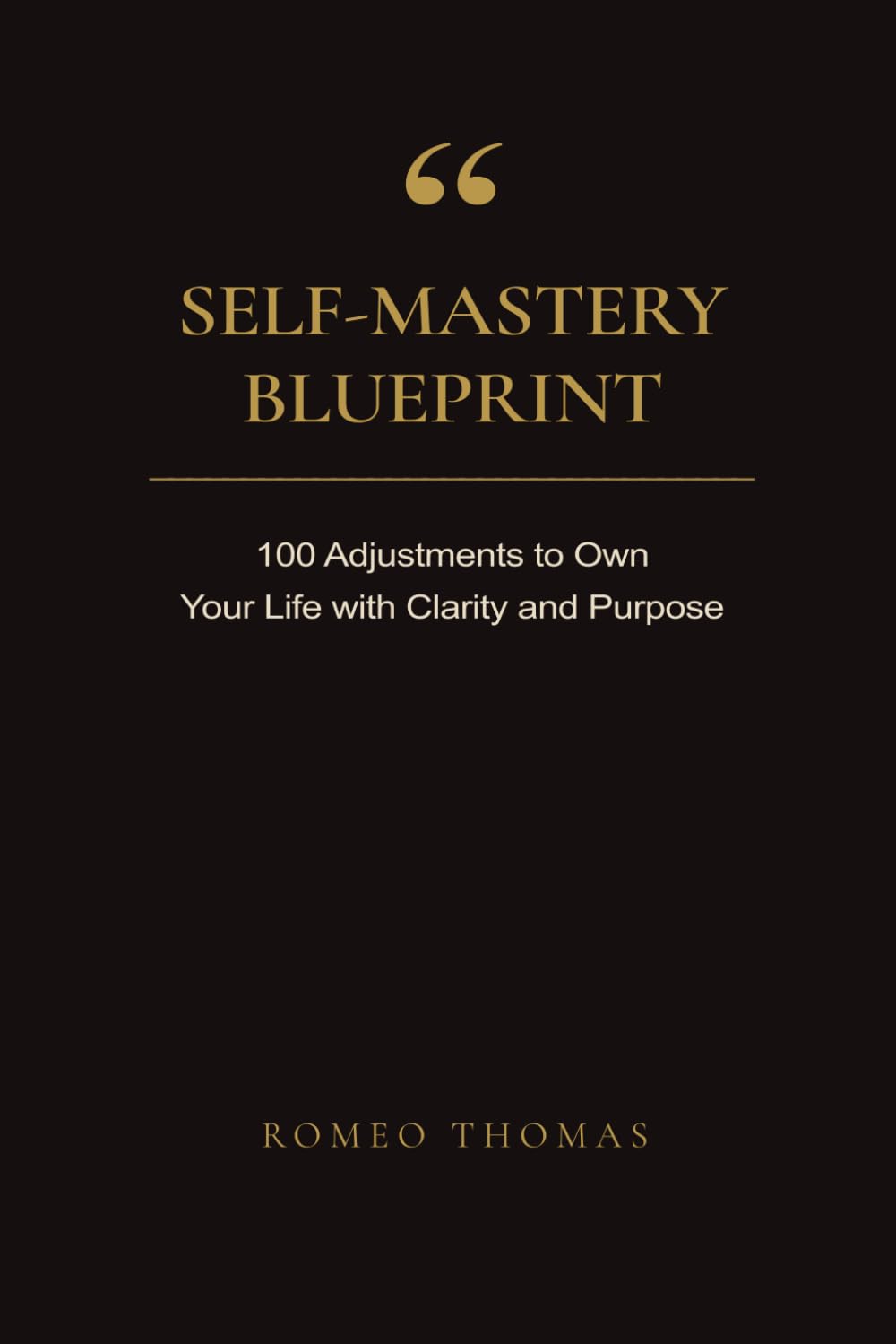 Self-Mastery Blueprint: 100 Adjustments to Own Your Life with Clarity and Purpose