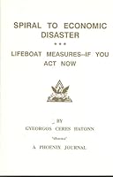 Spiral to Economic Disaster: Lifeboat Measures If You Act Now (The Phoenix Journals) 0922356076 Book Cover