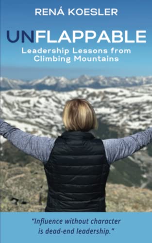 UNFLAPPABLE: Leadership Lessons from Climbing Mountains