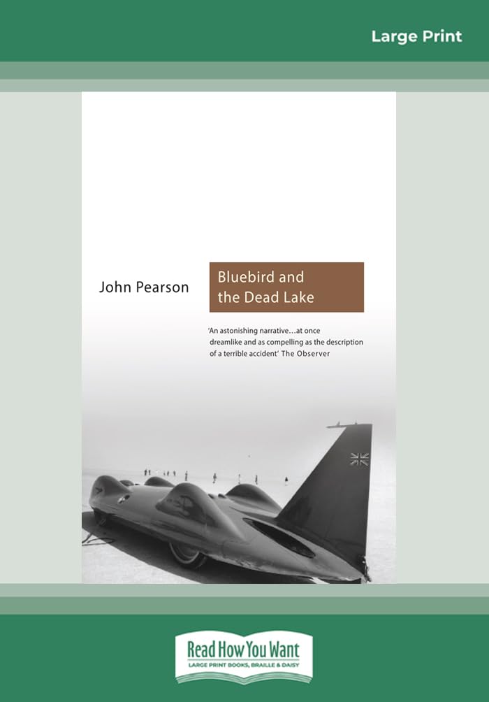 Bluebird And The Dead Lake: The Classic Account of how Donald Campbell broke the World Land Speed Record