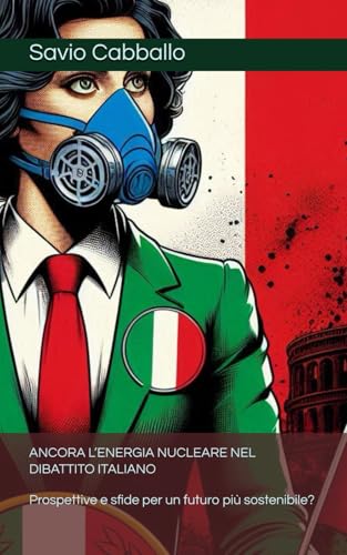ANCORA L’ENERGIA NUCLEARE NEL DIBATTITO ITALIANO: Prospettive e sfide per un futuro più sostenibile?
