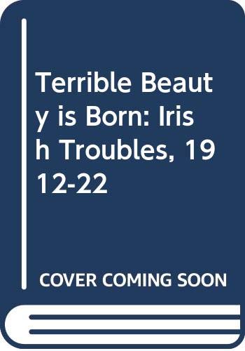 Terrible Beauty is Born: Irish Troubles, 1912-22
