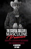 The Essential Skills of a Masculine Presence- Identity: Lessons of Becoming the Viking Detailer B0F4N9QDR2 Book Cover