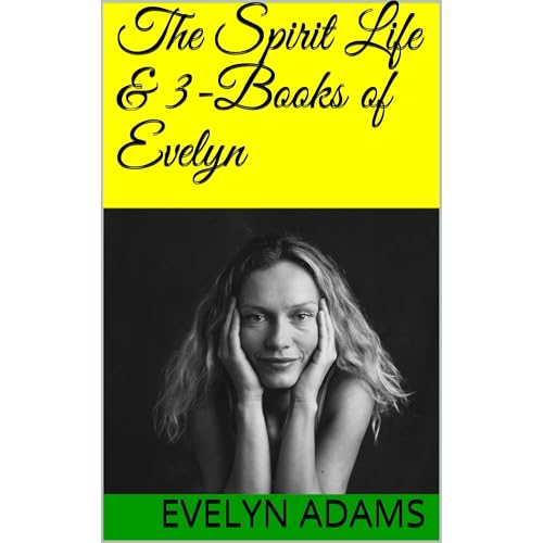 The Spirit Life &amp;amp; 3-Books of Evelyn by Evelyn Adams episode artwork