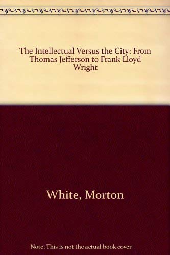 Intellectual Versus the City: From Thomas Jeffe... 0313227861 Book Cover