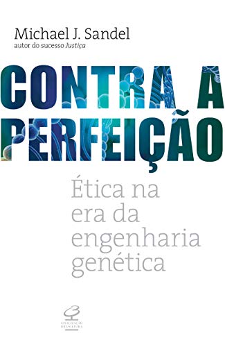 Contra a perfeição: Ética na era da engenharia genética