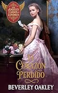El Corazón Perdido: Un amor prohibido que desafía las llamas del destino (Los Ángeles Caídos de Londres nº 1)
