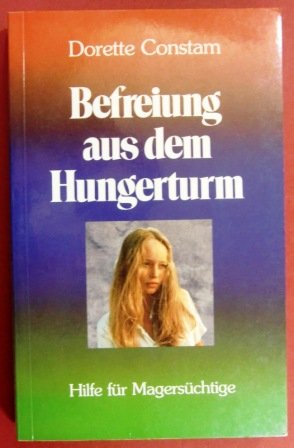 Preisvergleich Produktbild Befreiung aus dem Hungerturm: Hilfe für Magersüchtige