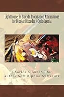 Lighthouse: 74 Suicide Inoculation Affirmations for Bipolar Disorder / Cyclothymia 1491232064 Book Cover