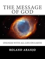 The Message of God: Oneness with All Life on Earth 1479244902 Book Cover