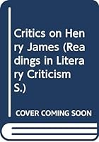 Critics on Henry James (Readings in Literary Criticism) 0048010162 Book Cover