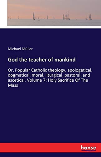 God the teacher of mankind: Or, Popular Catholi... 3741196258 Book Cover