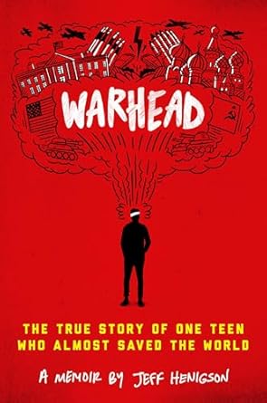 Warhead: The True Story of One Teen Who Almost Saved the World
