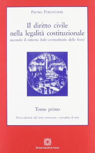 Il diritto civile nella legalità costituzionale secondo il sistema italo-comunitario delle fonti: 1 Il diritto civile nella legalità costituzionale secondo il sistema italo-comunitario delle fonti: 1