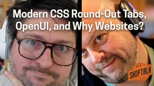 688: Modern CSS Round-Out Tabs, OpenUI, and Why Websites?