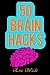 50 Brain Hacks: Psychological Tricks that Work on Everyone