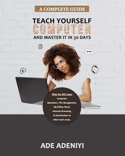 Teach Yourself Computer and Master It In 30 Days: A Quick-Start G...