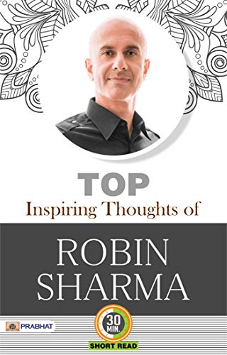TOP INSPIRING THOUGHTS OF ROBIN SHARMA: Wisdom from a Leading