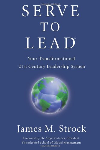 Serve to Lead: Your Transformational 21st Century Leadership System Serve to Lead: Your Transformational 21st Century Leadership System