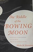 The Riddle of the Bowing Moon: Reflections on Yosef Hatzadik & the Dreams That Set Our History in Motion B000AV4OOW Book Cover