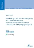 Werkzeug- und Prozessauslegung zur Drehbearbeitung von austenitisch-ferritischem Gusseisen mit Kugelgraphit (ADI)
