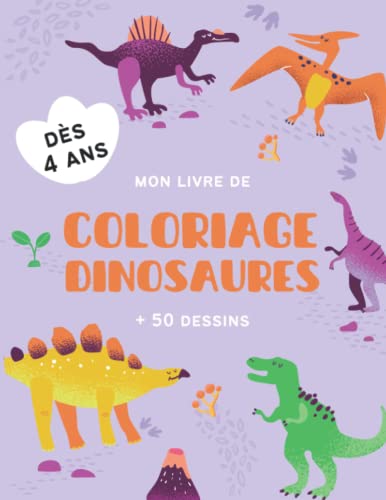 Mon livre de coloriages dinosaures pour enfants: + de 50 coloriages dinosaures dès 4 ans pour découvrir et apprendre les dinosaures