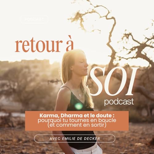 8 | Karma, Dharma et le Doute : pourquoi tu tournes en boucle (et comment en sortir)
