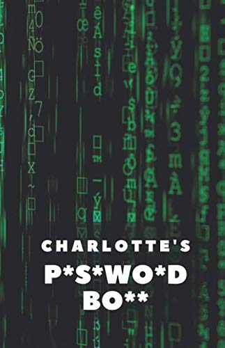 Charlotte's P*s*wo*d Bo**: Password Journal with Alphabetical Tabs (110 Pages, 5.5 x 8.5) | Internet Password Keeper | Logbook To Protect Usernames | Personalized Password Notebook