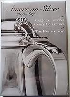American Silver 1700-1850: The Mrs. John Emerson Marble Collection at the Huntington Library, Art Collections & Botanical Gardens 1564743756 Book Cover