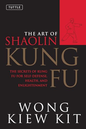 The Art of Shaolin Kung Fu: The Secrets of Kung Fu for Self-Defen...