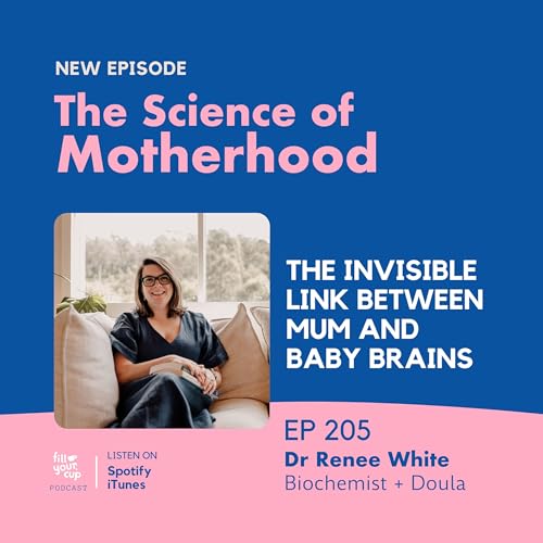 Ep 205. The Invisible Link Between Mum and Baby Brains